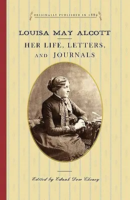 Louisa May Alcott: jej życie, listy i dzienniki - Louisa May Alcott: Her Life, Letters, and Journals