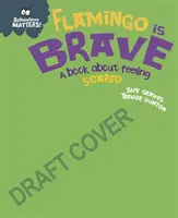 Behaviour Matters: Flamingo is Brave - Książka o strachu - Behaviour Matters: Flamingo is Brave - A book about feeling scared