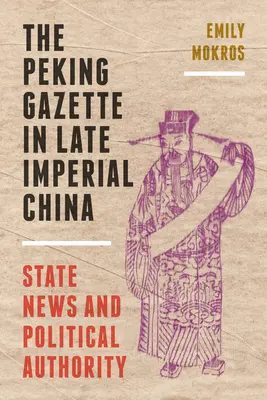 The Peking Gazette in Late Imperial China: Wiadomości państwowe i władza polityczna - The Peking Gazette in Late Imperial China: State News and Political Authority