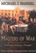 Mistrzowie wojny: klasyczna myśl strategiczna - Masters of War: Classical Strategic Thought