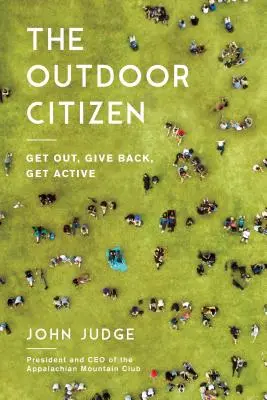 Obywatel na świeżym powietrzu: Wyjdź, oddaj, bądź aktywny - The Outdoor Citizen: Get Out, Give Back, Get Active