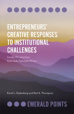 Kreatywne odpowiedzi przedsiębiorców na wyzwania instytucjonalne: Perspektywy z Afryki Subsaharyjskiej - Entrepreneurs' Creative Responses to Institutional Challenges: Insider Perspectives from Sub-Saharan Africa