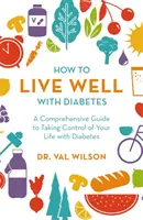 Jak dobrze żyć z cukrzycą: Kompleksowy przewodnik po kontrolowaniu swojego życia z cukrzycą - How to Live Well with Diabetes: A Comprehensive Guide to Taking Control of Your Life with Diabetes