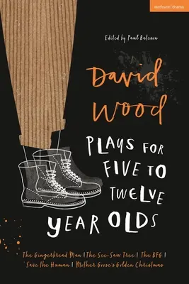 Słuchowiska Davida Wooda dla dzieci w wieku 5-12 lat: The Gingerbread Man; The See-Saw Tree; The Bfg; Save the Human; Mother Goose's Golden Christmas - David Wood Plays for 5-12-Year-Olds: The Gingerbread Man; The See-Saw Tree; The Bfg; Save the Human; Mother Goose's Golden Christmas