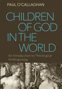 Dzieci Boże w świecie: Wprowadzenie do antropologii teologicznej - Children of God in the World: An Introduction to Theological Anthropology