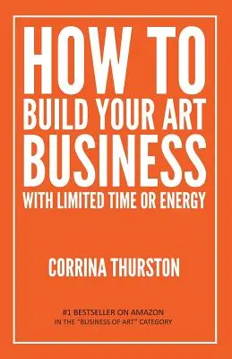 Jak zbudować swój biznes artystyczny przy ograniczonym czasie lub energii - How to Build Your Art Business With Limited Time or Energy