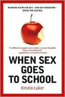 Kiedy seks idzie do szkoły: Wojenne poglądy na seks - i edukację seksualną - od lat sześćdziesiątych XX wieku - When Sex Goes to School: Warring Views on Sex--And Sex Education--Since the Sixties
