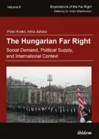 Węgierska skrajna prawica - popyt społeczny, podaż polityczna i kontekst międzynarodowy - Hungarian Far Right - Social Demand, Political Supply, and International Context