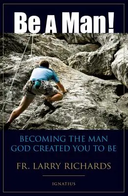 Bądź mężczyzną! Stań się mężczyzną, jakim stworzył cię Bóg - Be a Man!: Becoming the Man God Created You to Be