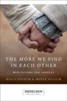 Im więcej odnajdujemy w sobie nawzajem: Medytacje dla par - The More We Find in Each Other: Meditations for Couples