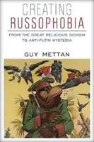 Tworzenie rusofobii: od wielkiej schizmy religijnej do antyputinowskiej histerii - Creating Russophobia: From the Great Religious Schism to Anti-Putin Hysteria