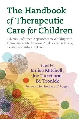 Podręcznik opieki terapeutycznej dla dzieci: Evidence-Informed Approaches to Working with Traumatized Children and Adolescents in Foster, Kinship and - The Handbook of Therapeutic Care for Children: Evidence-Informed Approaches to Working with Traumatized Children and Adolescents in Foster, Kinship an