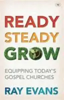 Ready Steady Grow: Wyposażenie dzisiejszych kościołów ewangelicznych - Ready Steady Grow: Equipping Today's Gospel Churches