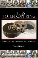 Pierścień Totenkopf SS: Ilustrowana historia od Monachium do Norymbergi - The SS Totenkopf Ring: An Illustrated History from Munich to Nuremburg