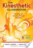 Kinestetyczna klasa: Nauczanie i uczenie się poprzez ruch - The Kinesthetic Classroom: Teaching and Learning Through Movement