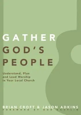 Gather God's People: Zrozumieć, zaplanować i poprowadzić uwielbienie w lokalnym kościele - Gather God's People: Understand, Plan, and Lead Worship in Your Local Church