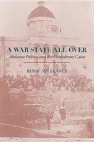 A War State All Over: Polityka Alabamy i sprawa Konfederatów - A War State All Over: Alabama Politics and the Confederate Cause
