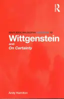 Routledge Philosophy GuideBook to Wittgenstein and On Certainty (Przewodnik po filozofii Wittgensteina i pewności) - Routledge Philosophy GuideBook to Wittgenstein and On Certainty