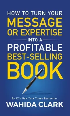 Jak przekształcić swoje przesłanie lub wiedzę w dochodową, najlepiej sprzedającą się książkę? - How To Turn Your Message or Expertise Into A Profitable Best-Selling Book