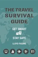 Poradnik przetrwania w podróży - bądź mądry i bezpieczny - Travel Survival Guide - Get Smart, Stay Safe