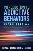 Wprowadzenie do zachowań uzależniających, wydanie piąte - Introduction to Addictive Behaviors, Fifth Edition