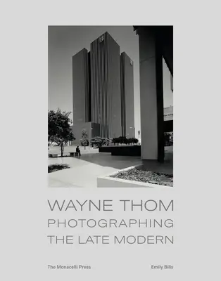 Wayne Thom: Fotografowanie późnej nowoczesności - Wayne Thom: Photographing the Late Modern