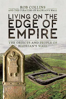 Życie na skraju imperium: Przedmioty i ludzie z Wału Hadriana - Living on the Edge of Empire: The Objects and People of Hadrian's Wall