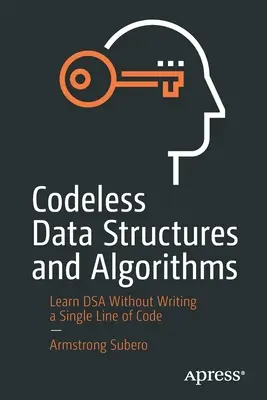 Bezkodowe struktury danych i algorytmy: Naucz się Dsa bez pisania ani jednej linijki kodu - Codeless Data Structures and Algorithms: Learn Dsa Without Writing a Single Line of Code