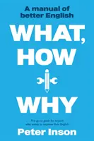 Co, jak i dlaczego: Podręcznik lepszego angielskiego - What, How and Why: A Manual of Better English