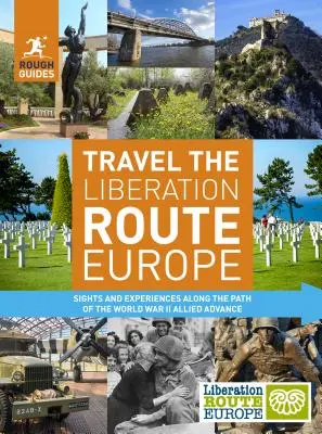 Rough Guides Travel the Liberation Route Europe: Sight and Experiences Along the Path of the World War II Allied Advance (Kieszonkowy przewodnik po Florencji) - Rough Guides Travel the Liberation Route Europe: Sight and Experiences Along the Path of the World War II Allied Advance