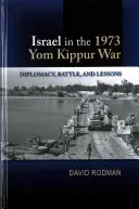 Izrael w wojnie Jom Kippur 1973: dyplomacja, bitwa i lekcje - Israel in the 1973 Yom Kippur War: Diplomacy, Battle and Lessons