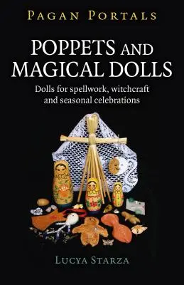 Pogańskie portale - Poppets i magiczne lalki: Lalki do zaklęć, czarów i uroczystości sezonowych - Pagan Portals - Poppets and Magical Dolls: Dolls for Spellwork, Witchcraft and Seasonal Celebrations