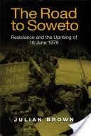 Droga do Soweto: Ruch oporu i powstanie z 16 czerwca 1976 roku - The Road to Soweto: Resistance and the Uprising of 16 June 1976