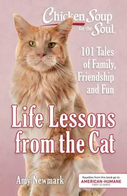 Chicken Soup for the Soul: Life Lessons from the Cat: 101 opowieści o rodzinie, przyjaźni i zabawie - Chicken Soup for the Soul: Life Lessons from the Cat: 101 Tales of Family, Friendship and Fun