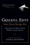 Graceful Exits: Jak umierają wielkie istoty: historie śmierci mistrzów hinduizmu, buddyzmu tybetańskiego i zen - Graceful Exits: How Great Beings Die: Death Stories of Hindu, Tibetan Buddhist, and Zen Masters