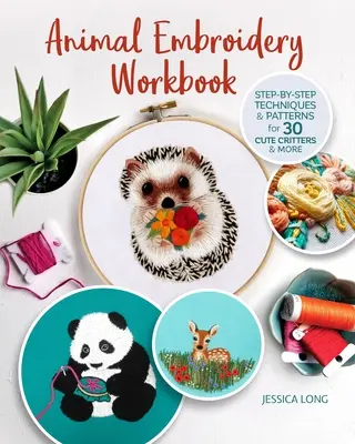 Podręcznik haftu zwierzęcego: Techniki i wzory krok po kroku dla 30 uroczych zwierzątek i nie tylko - Animal Embroidery Workbook: Step-By-Step Techniques & Patterns for 30 Cute Critters & More