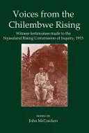 Głosy z powstania w Chilembwe: Zeznania świadków złożone przed komisją śledczą ds. powstania w Nyasaland w 1915 r. - Voices from the Chilembwe Rising: Witness Testimonies Made to the Nyasaland Rising Commission of Inquiry, 1915