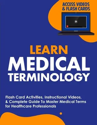 Nauka terminologii medycznej: Ćwiczenia z kartami flash, filmy instruktażowe i kompletny przewodnik po terminologii medycznej dla pracowników służby zdrowia - Learn Medical Terminology: Flash Card Activities, Instructional Videos, & Complete Guide To Master Medical Terms for Healthcare Professionals