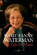 Dame Fanny Waterman -- My Life in Music: Książka w twardej oprawie - Dame Fanny Waterman -- My Life in Music: Hardcover Book