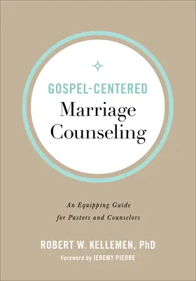 Poradnictwo małżeńskie skoncentrowane na Ewangelii: Przewodnik dla pastorów i doradców - Gospel-Centered Marriage Counseling: An Equipping Guide for Pastors and Counselors