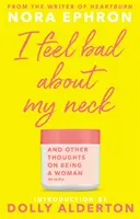 I Feel Bad About My Neck - z nowym wstępem od Dolly Alderton - I Feel Bad About My Neck - with a new introduction from Dolly Alderton