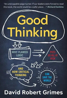 Dobre myślenie: Dlaczego błędna logika naraża nas wszystkich na niebezpieczeństwo i jak krytyczne myślenie może uratować świat - Good Thinking: Why Flawed Logic Puts Us All at Risk and How Critical Thinking Can Save the World