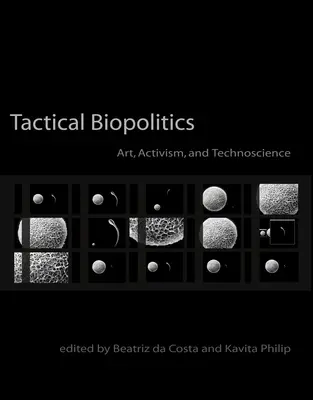 Taktyczna biopolityka: Sztuka, aktywizm i nauka techniczna - Tactical Biopolitics: Art, Activism, and Technoscience