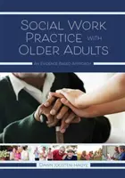 Praktyka pracy socjalnej ze starszymi dorosłymi: Podejście oparte na dowodach - Social Work Practice with Older Adults: An Evidence-Based Approach