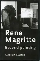 Ren Magritte: Poza malarstwem - Ren Magritte: Beyond painting