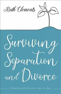 Przetrwać separację i rozwód: Radzenie sobie z rozwodem na co dzień - Surviving Separation and Divorce: Dealing with Divorce Day-To-Day