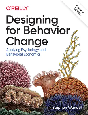 Projektowanie zmiany zachowań: Zastosowanie psychologii i ekonomii behawioralnej - Designing for Behavior Change: Applying Psychology and Behavioral Economics