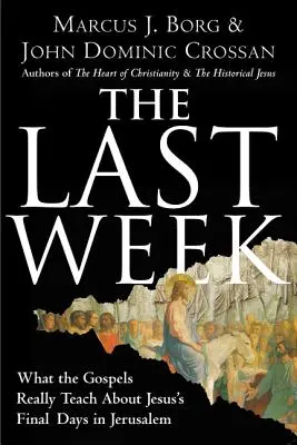 Ostatni tydzień: Czego naprawdę uczą Ewangelie o ostatnich dniach Jezusa w Jerozolimie - The Last Week: What the Gospels Really Teach about Jesus's Final Days in Jerusalem