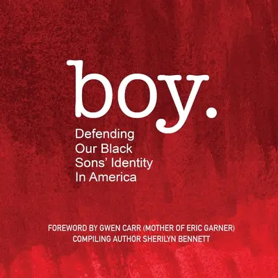 chłopiec: Obrona tożsamości naszych czarnych synów w Ameryce - boy: Defending Our Black Sons' Identity in America