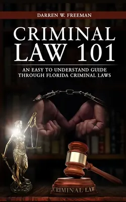 Prawo karne 101: łatwy do zrozumienia przewodnik po przepisach karnych Florydy - Criminal Law 101: An Easy To Understand Guide Through Florida Criminal Laws